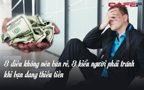 Khi không có tiền, hãy nhớ ba điều không nên bán rẻ và ba kiểu người cần tránh nếu không muốn tự đẩy mình vào "vũng lầy"