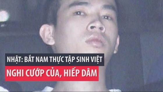 Nhật bắt 1 thực tập sinh Việt bị tình nghi cướp của, hiếp dâm