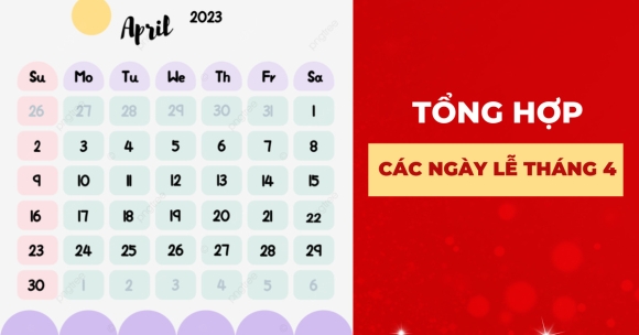 Tháng 4 có ngày lễ gì? Tổng hợp các ngày lễ, sự kiện trong tháng 4