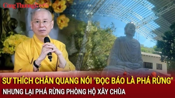 Sư Thích Chân Quang nói đọc báo là góp phần phá rừng, nhưng chùa Phật Quang lại lấn chiếm đất rừng