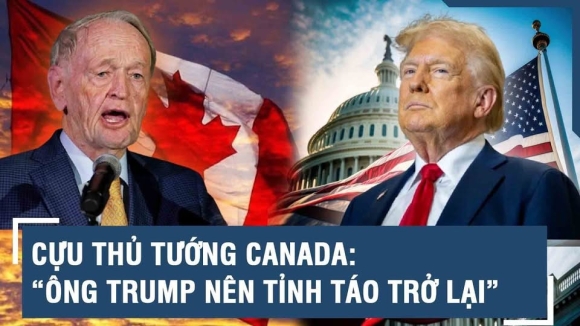 Cựu thủ tướng Canada thẳng thắn: "Ông Trump hãy tỉnh lại đi!"